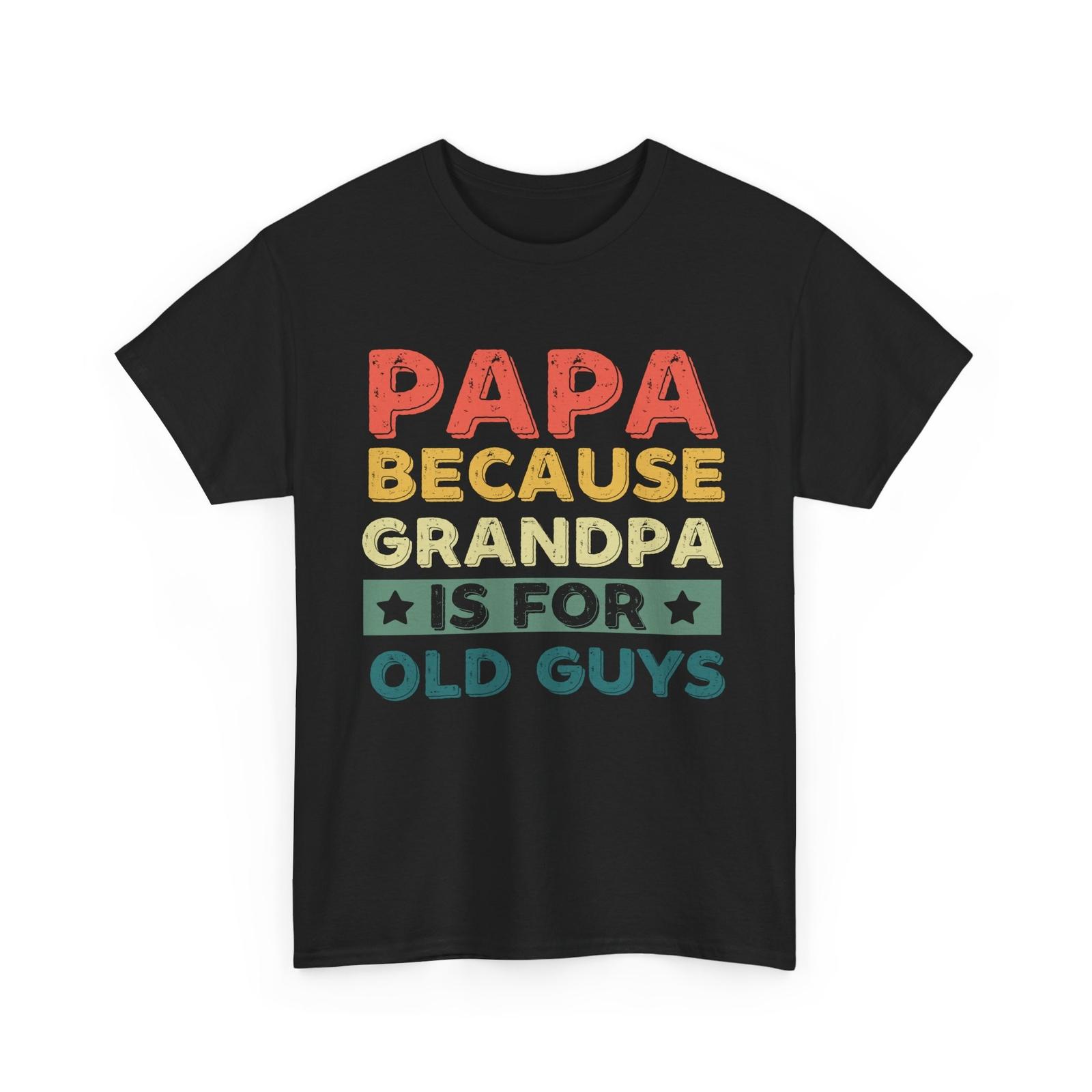 Papa Because Grandpa Is For Old Guys Shirt, Grandfather Dad Vintage Shirt XXXXL
