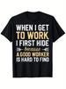 When I Get To Work I First Hide Because A Good Worker T-shirt