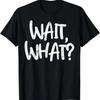 Gym Wait What Funny Workout Fitness Training Women Men Kids T-Shirt