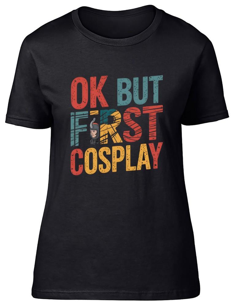 Ok But First Cosplay Funny Costume Character Womens T-Shirt Ladies Gift Tee 4XL