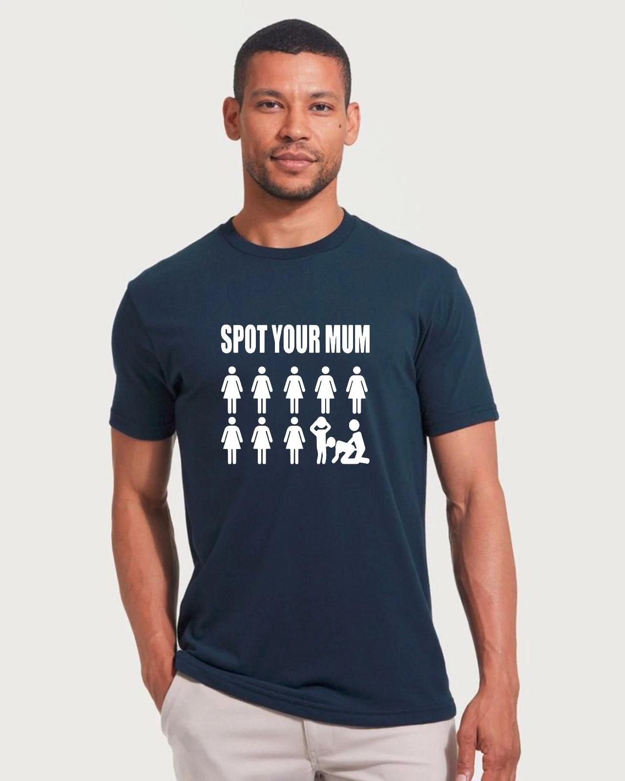 Spot Your Mum Funny T-Shirt, Sarcastic Joke Rude Offensive Humor Adults Gift Top S