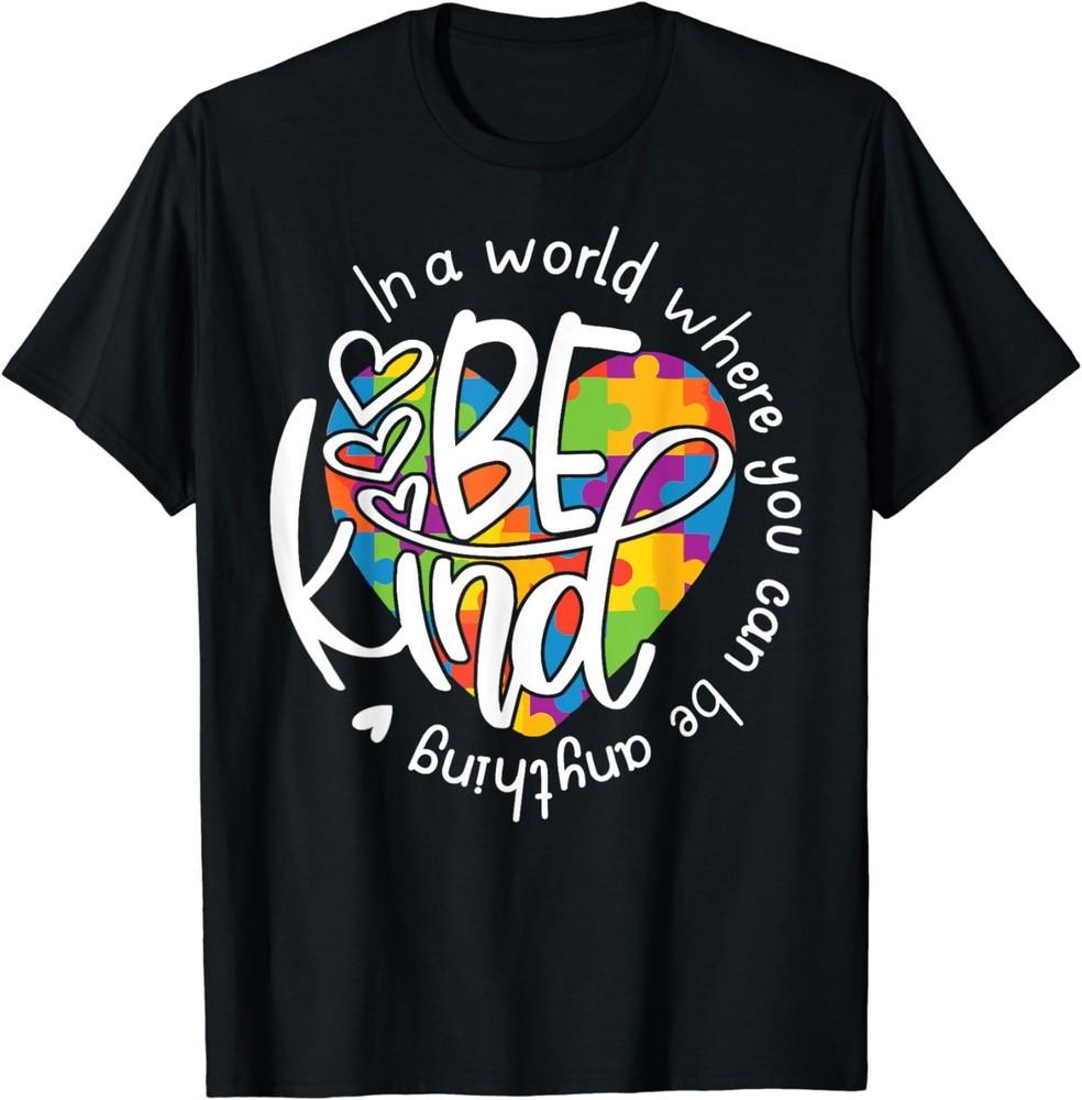 Be Kind In A World Puzzle Heart Autism Awareness T-shirt