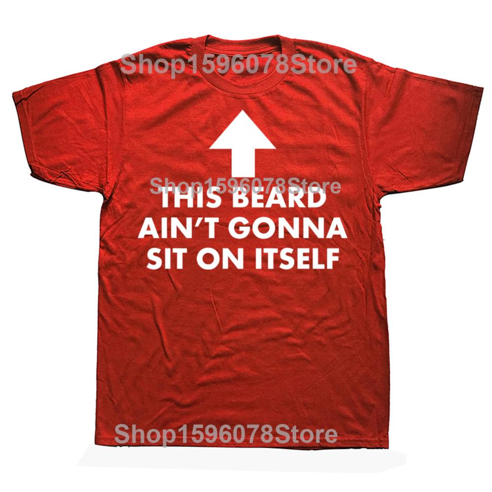 Funny This Beard Aint Gonna Sit on Itself 100 Cotton Tshirts Men Fashion Casual Tshirt Loose Oversized Streetwear T Shirt S