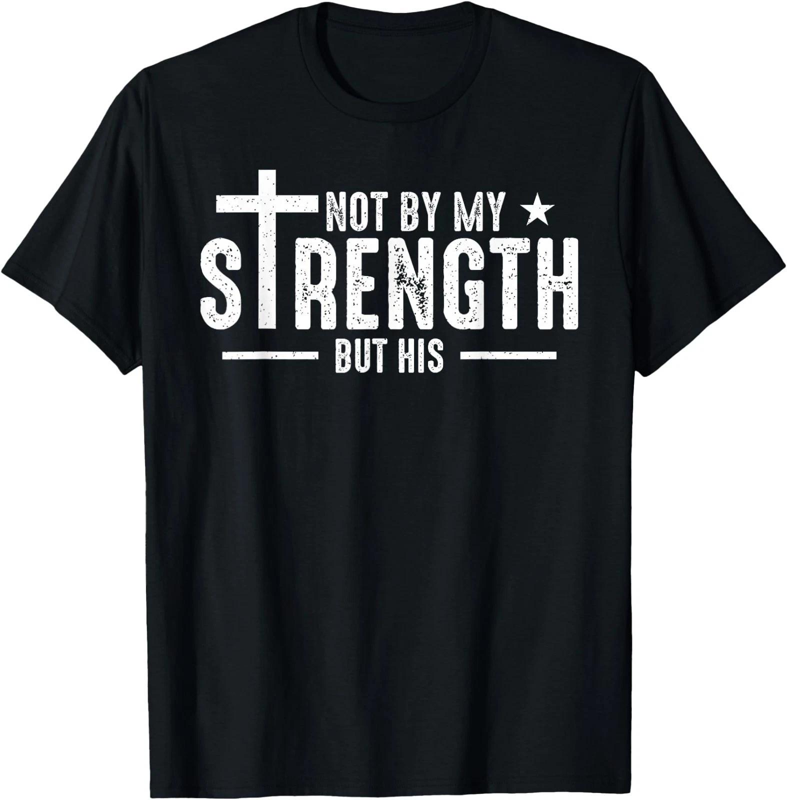 Not by My Strength But His Christian Jesus Faith Bible Verse T-Shirt S