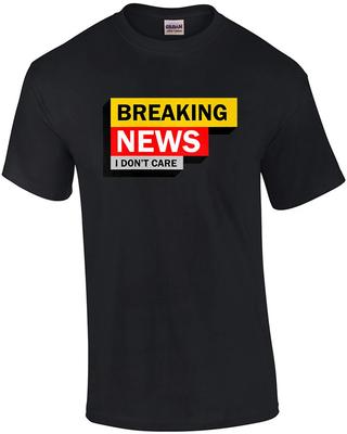 Breaking News - I Don't Care - Sarcastic T-Shirt
