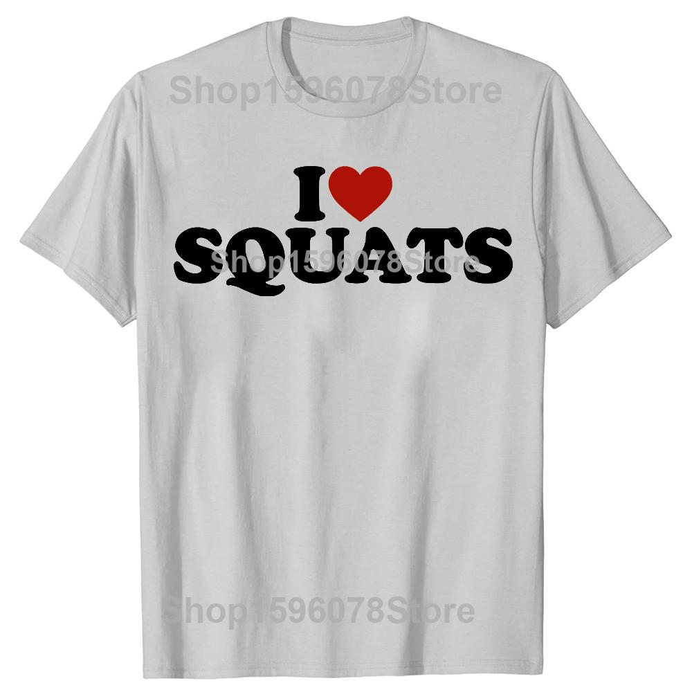 Funny I Love Squats Workout Gym T-Shirt Summer Men Women Clothing Fashion T Shirts Cotton Short Sleeve Christmas T-shirt Tops