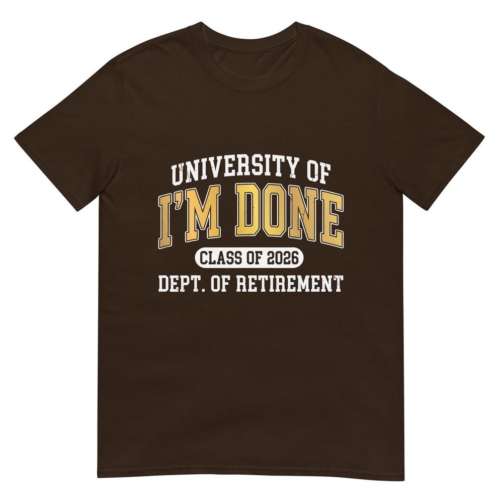 University Of Im Done Class Of 2026 Retireunisext TShirt