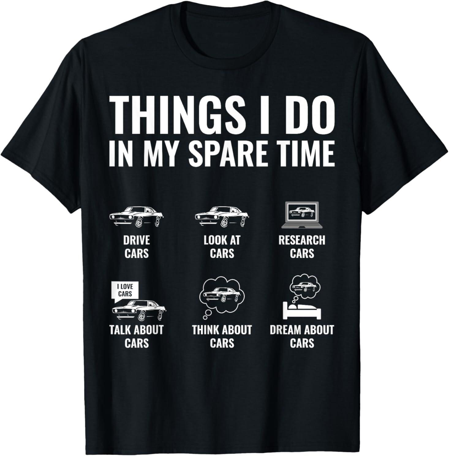 Things I Do In My Spare Time Funny Car Guy Car Enthusiast T-Shirt Mens Womens Tees Top XL