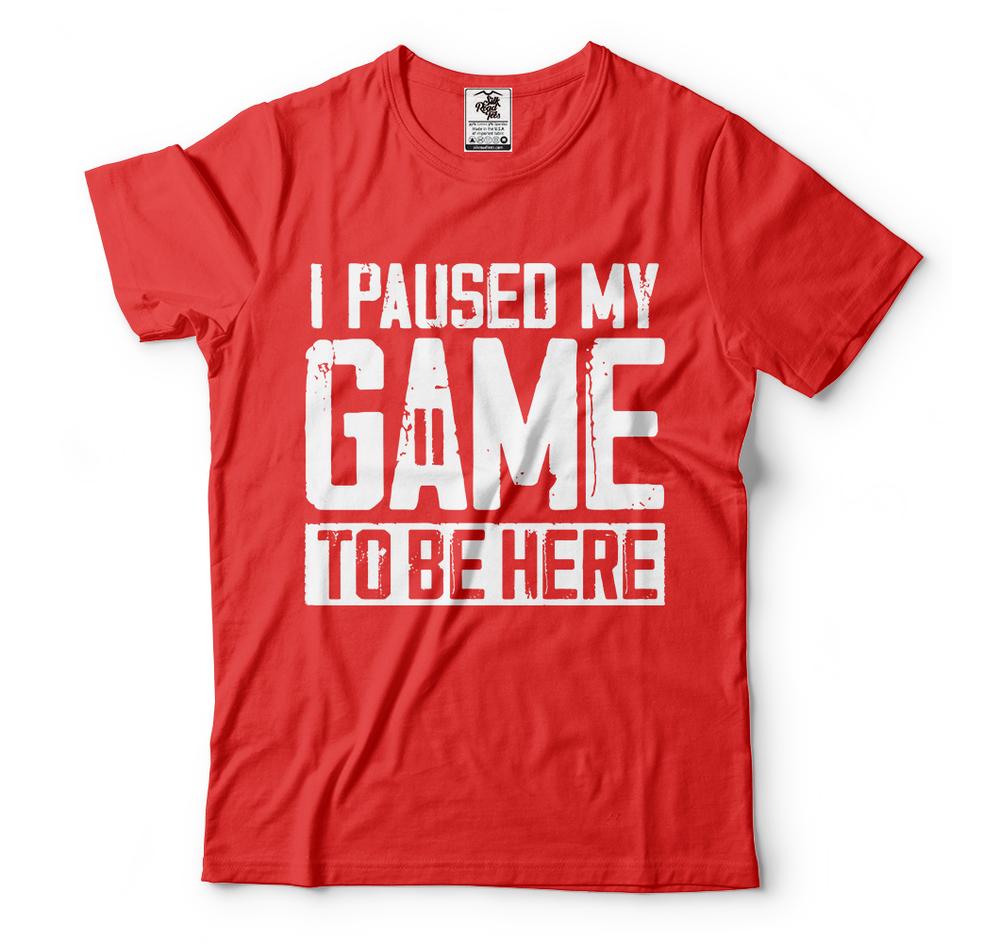 I Paused My Game to Be Here Funny Video Gamer Humor Funny Men TShirts S