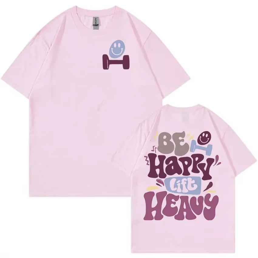 2025Summe Be Happy Lift Heavy Funny Gym Weightlifting T Shirts Men Women Retro Harajuku Fashion 100% Pure Cotton Printed T-shirt