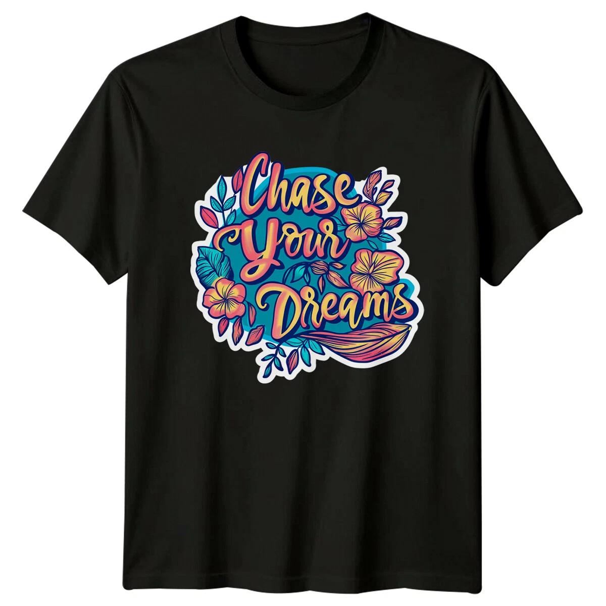 Chase Your Dreams Floral Typography Motivational Unisex T Shirt Men Women Tee XXXXL