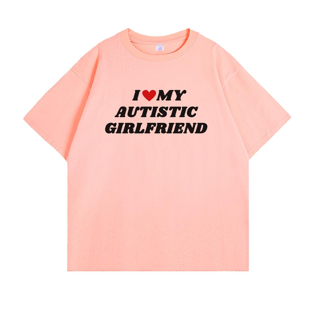 I LOVE AUTISTIC GIRLFRIEND American slogan printed cotton shortsleeved personalized couple tshirt