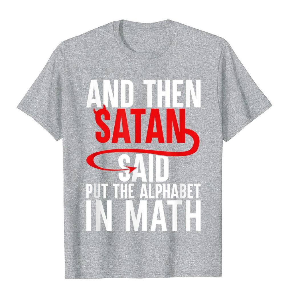 And Then Satan Said Put The Alphabet In Math Funny Math TShirt Cotton Tops T Shirt Hip Hop Newest Normal T Shirts