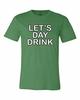 Funny St. Patrick's Day Let's Day Drink Adult Short Sleeve Jersey Tee Shirt