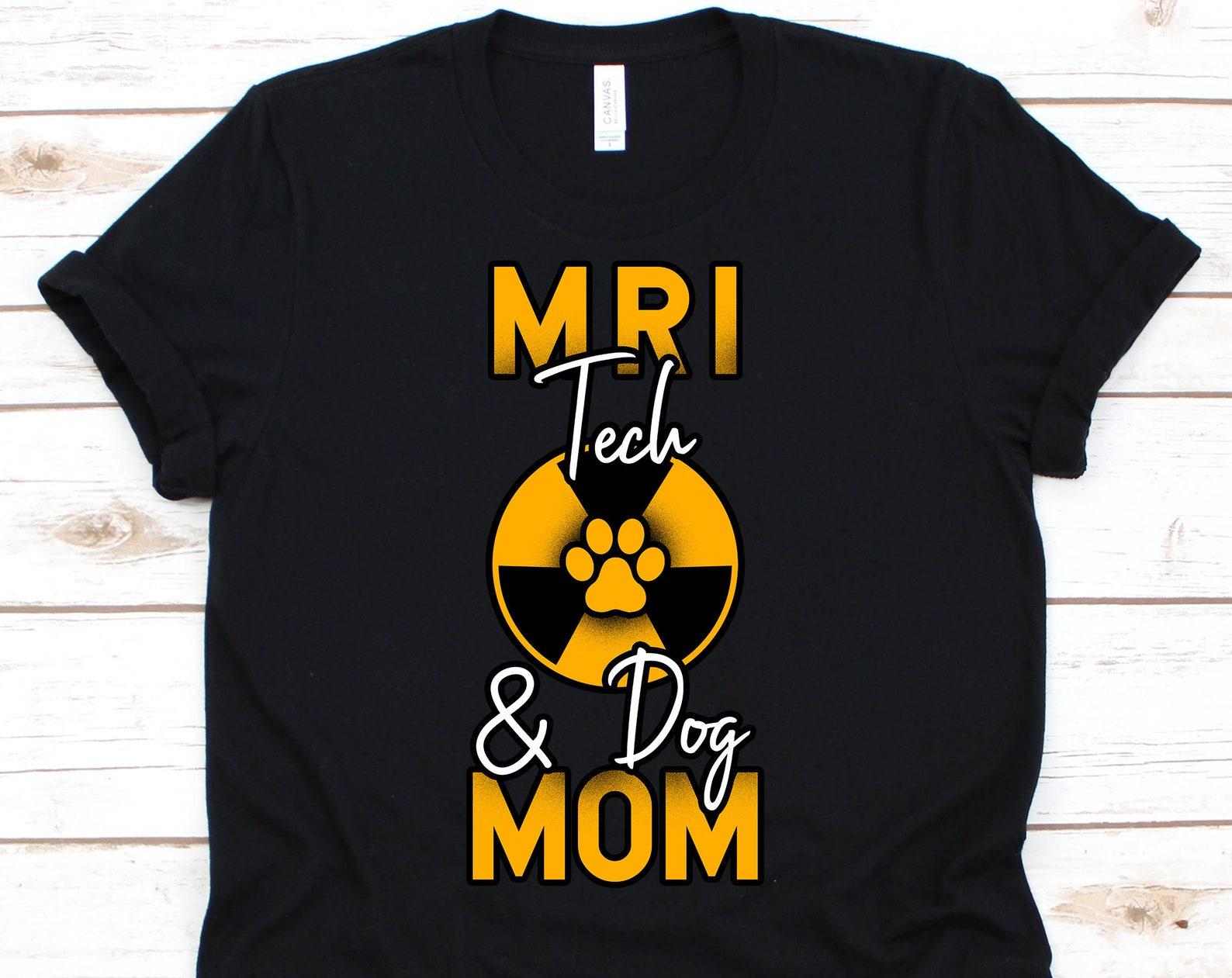 MRI Tech And Dog Mom Shirt, Dog Lover T-Shirt For MRI Technologist, Cute MRI Tech Gift For Rad Tech Students, Radiology Gifts For Women 2XL