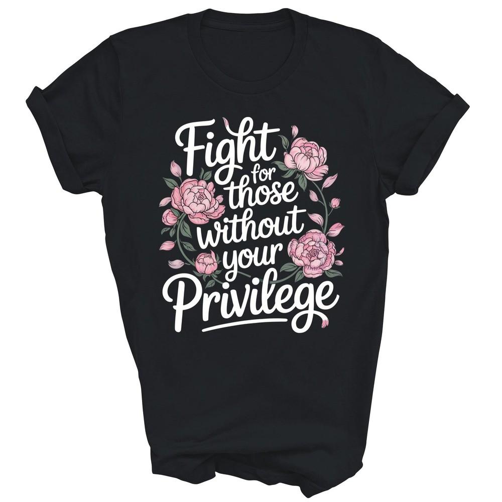 

Fight For Those Without Your Privilege Resist Unisex Shirt Gift 3XL