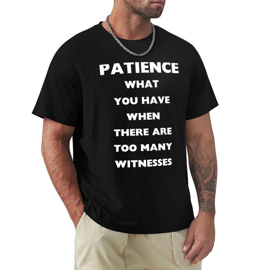 Patience What You Have When There are Too Unisexy Witnesses TShirt Relaxed Fit Casual Short Sleeve Top