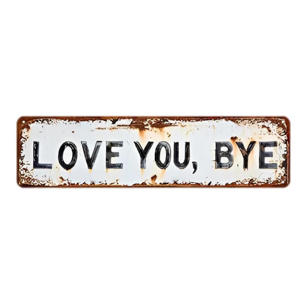 Love You Bye Retro Metal Wall Plaque Wear Resist Metal Sign Decoration Vintage Metal Wall Sign Gift for Couple/Family/Roommate