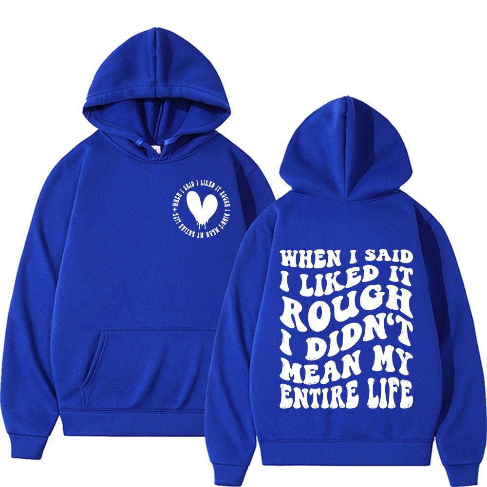 When I Said I Liked It Rough I Didn't Mean My Entire Life Funny Meme Hoodie Streetwear Men Women Long Sleeve Sweatshirts