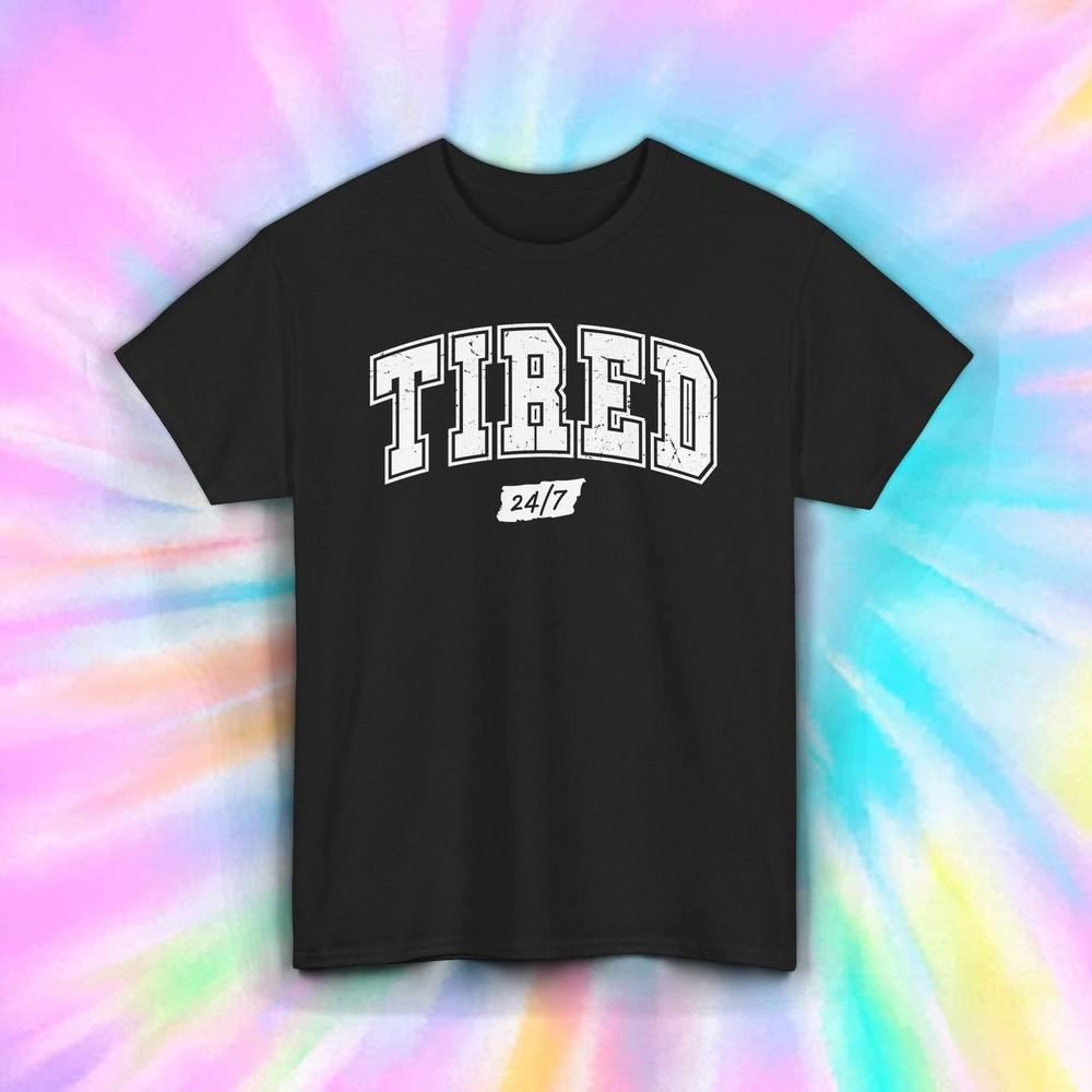 

Tired 24/7 Shirt Funny Exhausted College Life Lazy Mood Graphic Tee S-5XL 4XL