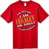 Big Size Summer Unisex T Shirt The Fact That I Am Legally An Adult Is Just Hilarious Short Sleeve Adult Oneck Tees