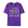 I Solve Math Problems Like Its My Job Funny Back To School Blank T Shirt 100 Cotton New Year 2025 HOLIDAYS