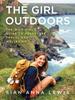The The Girl Outdoors : The Wild Girl???s Guide To Adventure, Travel and Wellbeing Book