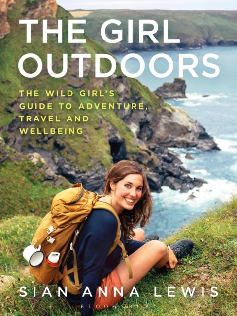 The The Girl Outdoors : The Wild Girl???s Guide To Adventure, Travel and Wellbeing Book
