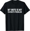 My Wife Is My Favorite Problem Funny T-Shirt