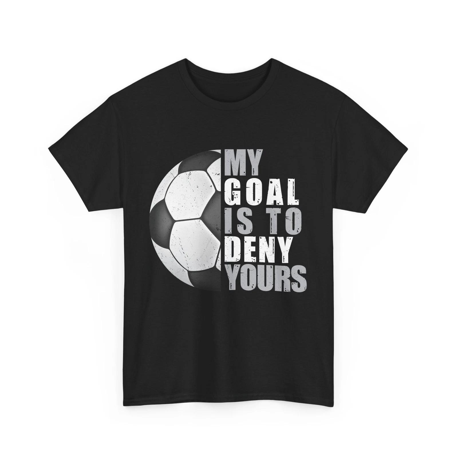 Soccer Shirt, My Goal Is To Deny Yours Soccer Shirt, Sports Soccer Lovers Shirt M