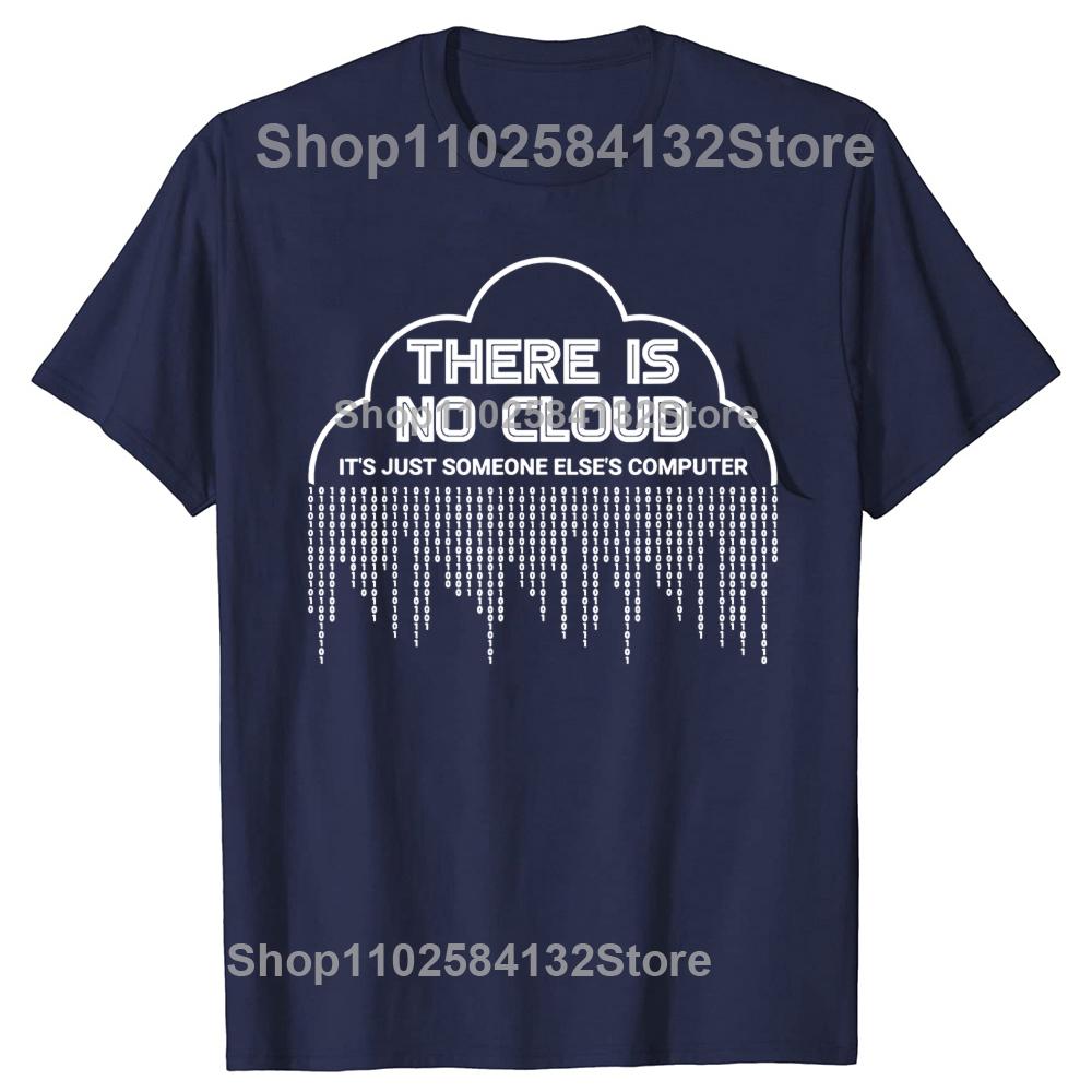Funny There Is No Cloud Its Just Someone Elses Computer T Shirts Engineer Programmer Geek Technology Code Binary Tshirt S