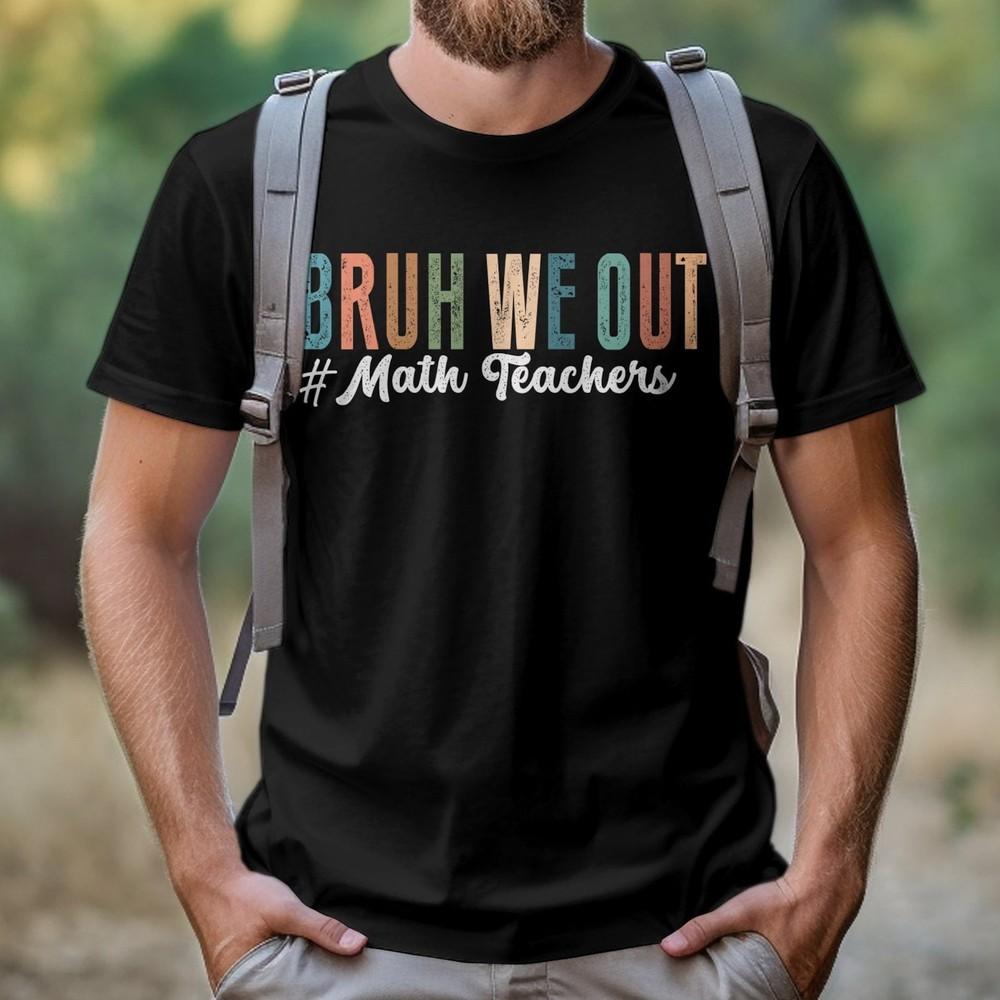 26 Math Teacher T-Shirt, Bruh We Out  Last day of School end of term Retirement Unisex T-Shirt M