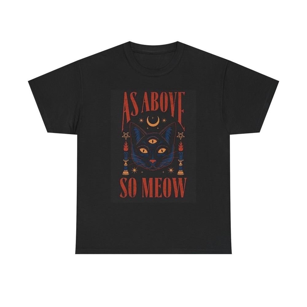 As Above So Meow Funny Cat Graphic T Shirt Cotton Tee