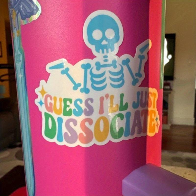 Guess I'll Just Dissociate Sticker / Funny Skeleton Sticker / Funny Water Bottle Sticker / Mental Health Sticker / Skeleton Mental Health