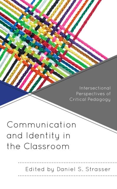 The Communication and Identity In the Classroom : Intersectional Perspectives of Critical Pedagogy Book