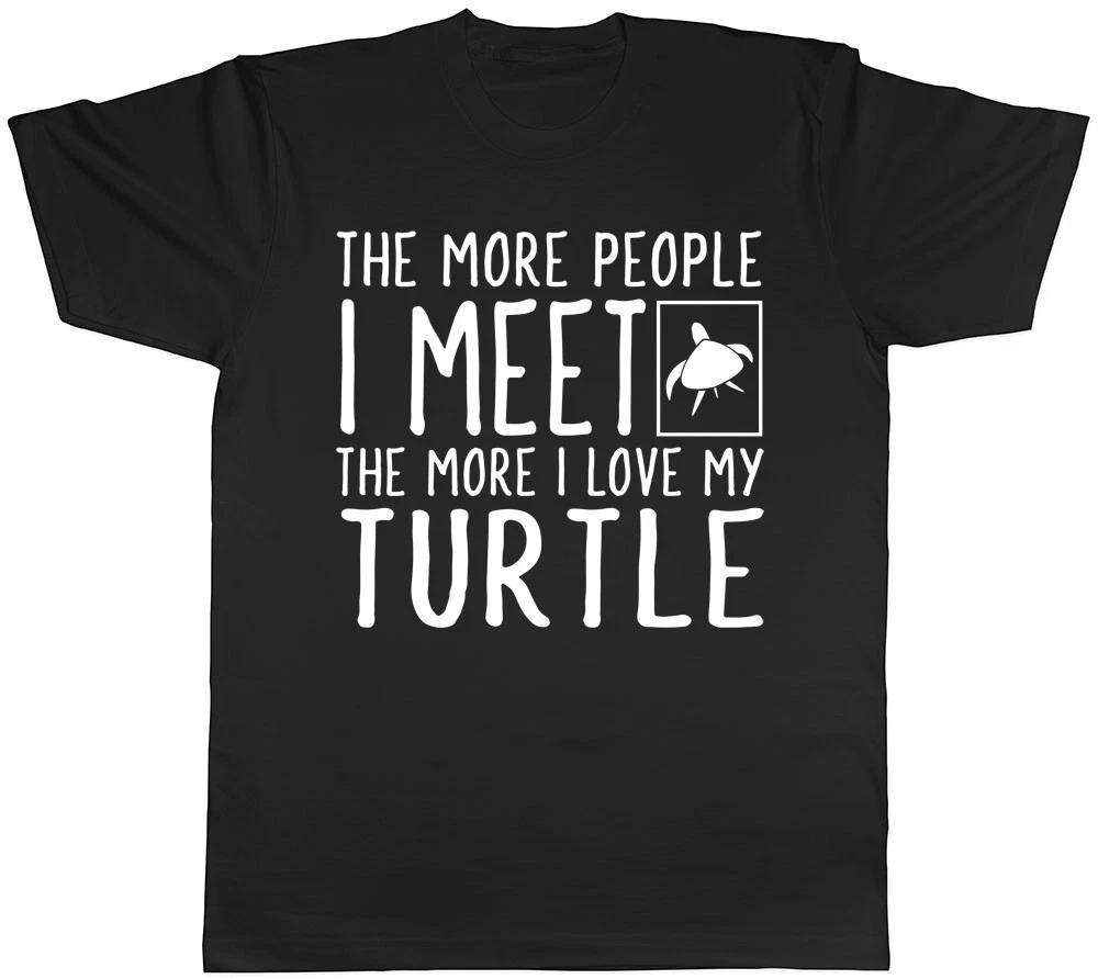 The More People I Meet the More I Love my Turtle Mens Womens Ladies T-Shirt L