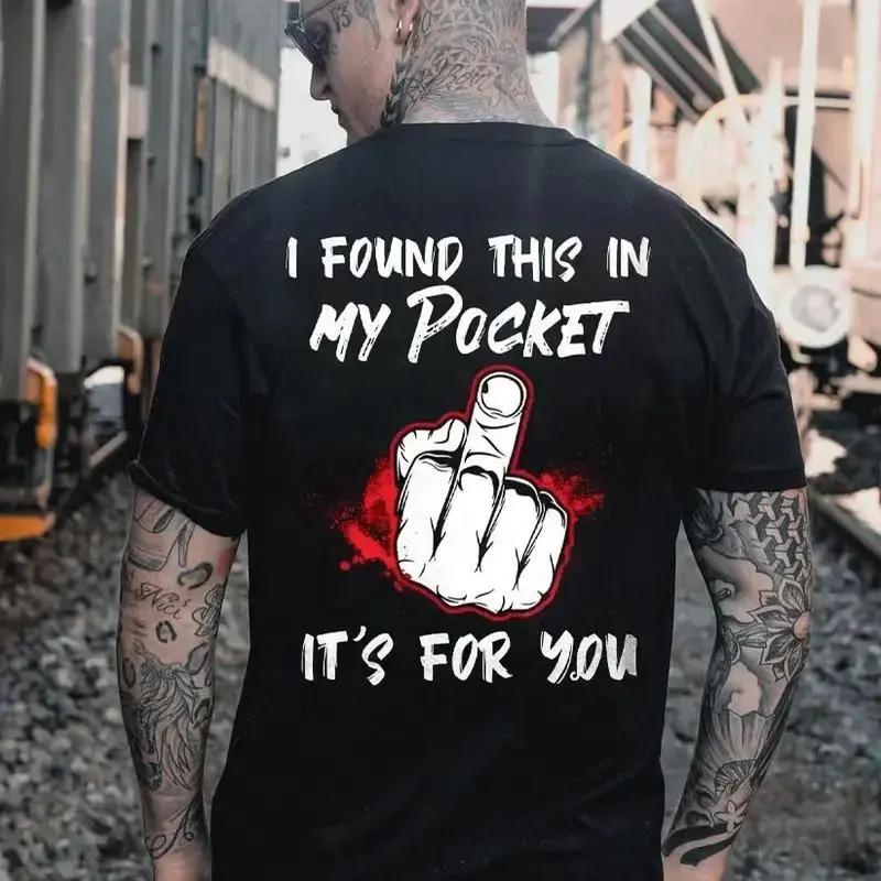 I FOUND THIS IN MY POCKET IT’S FOR YOU Middle Finger Print Men’s T-Shirt XXXXL