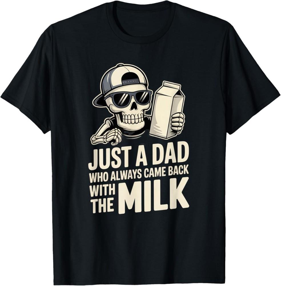 Just A Dad That Always Came Back with The Milk T-Shirt L