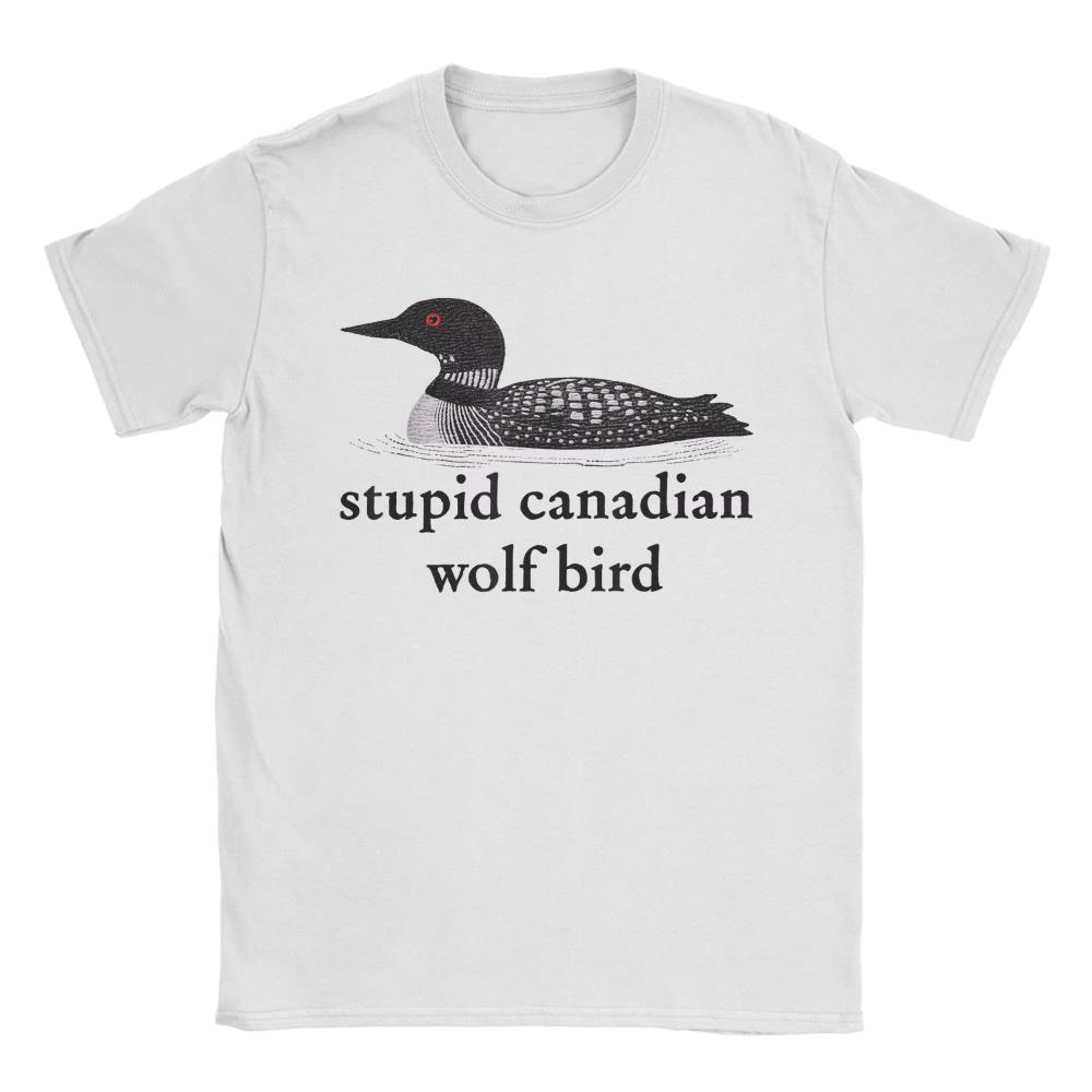 Stupid Canadian Wolf Bird TShirts Summer Cotton TShirts for Men Women Popular Casual Tshirt ShortSleeve Street Style New Tees