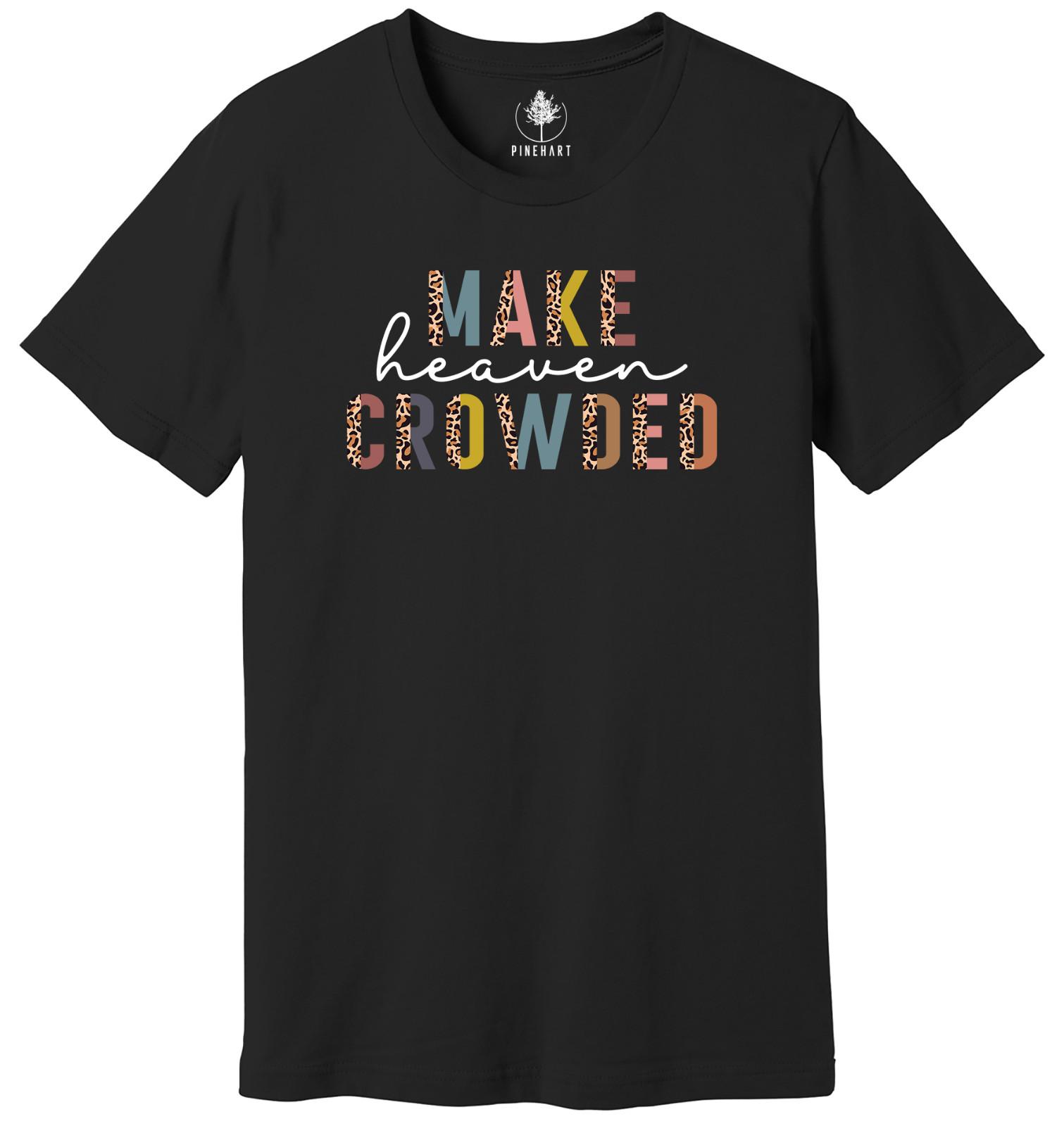 Christian T-Shirts, Make Heaven Crowded Shirt, Jesus Shirt, Faith Shirt XXL