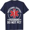 Emotional Support Husband Do Not Pet Funny Husband from Wife Unisex T-Shirt
