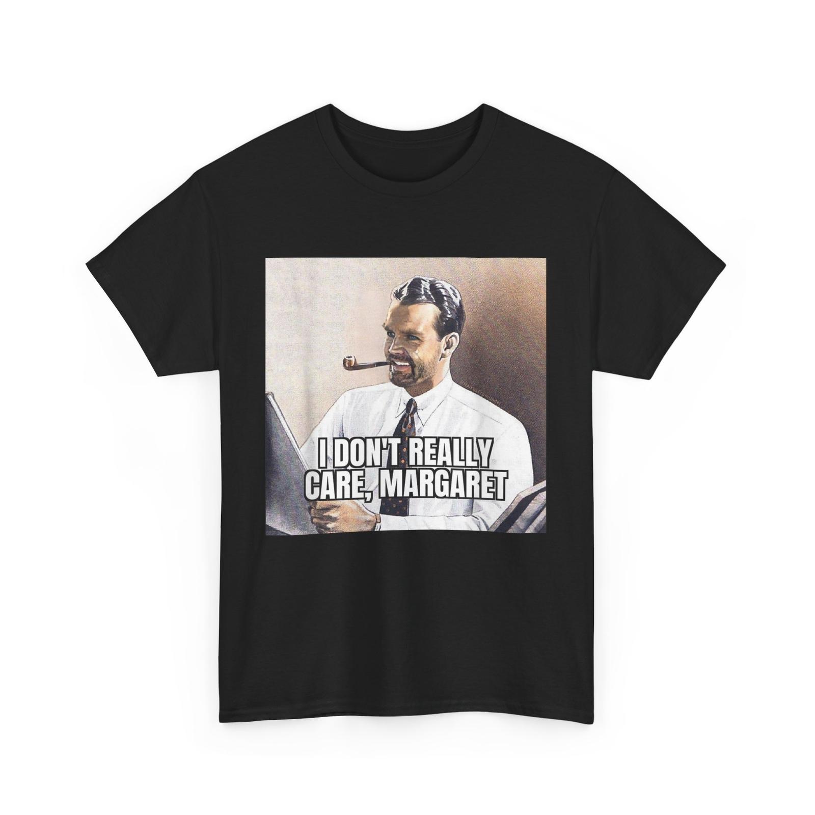 I DON T REALLY CARE MARGARET T-shirt Vance Funny Meme T-shirt M