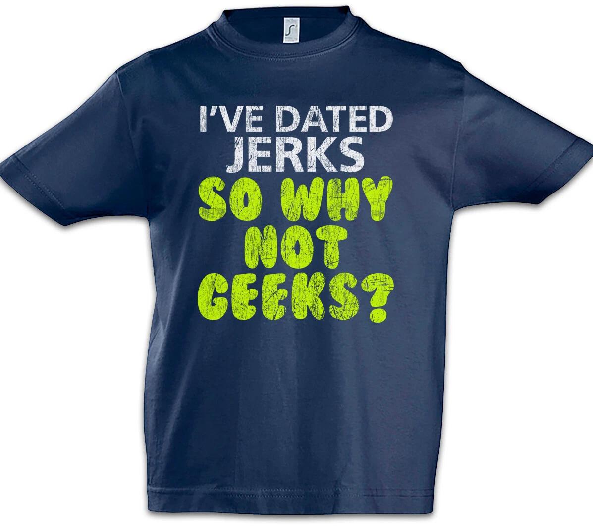 I ve Dated Jerks So Why Not Geeks Kids Boys T-Shirt Fun Gamer Computer Science- 150
