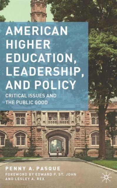The American Higher Education, Leadership, and Policy : Critical Issues and the Public Good Book