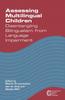 The Assessing Multilingual Children : Disentangling Bilingualism from Language Impairment Book