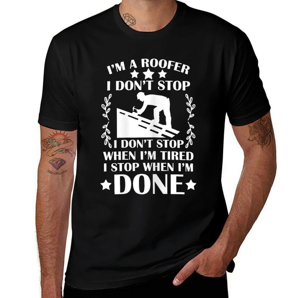 Im A Roofer I Dont Stop When Im Tired Done Roofer Tshirt Antifade Casual Tee Shirt