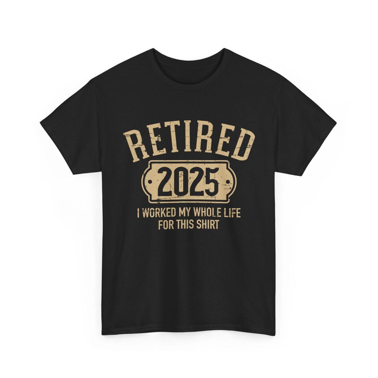 Retired 2025 Retirement Worked Whole Life forThis T shirt S