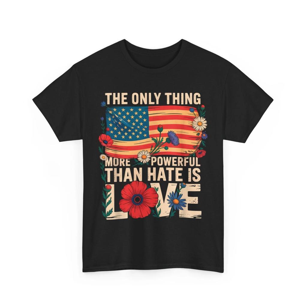 The Only Thing More Powerful Than Hate Is Love T-Shirt