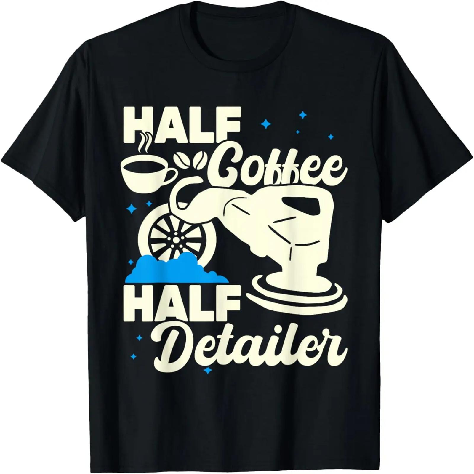 

Half Coffee Half Detailer women auto detailing car for men T-Shirt XXXXXL чорний