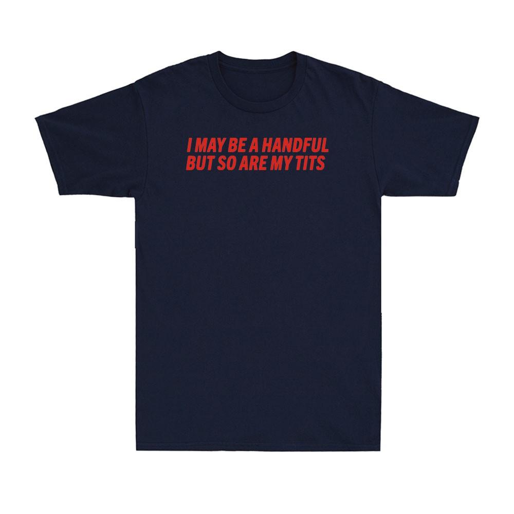 I May Be A Handful But So Are My Tts Funny Adult Girl Saying Unisex TShirt